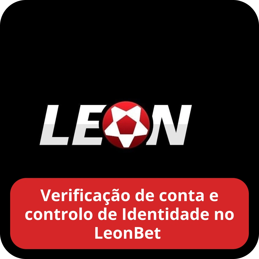 Verificação de conta e controlo de Identidade no LeonBet Verificação de conta e controlo de Identidade no LeonBet