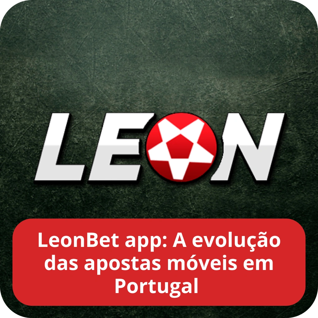 LeonBet app: a evolução das apostas móveis em Portugal LeonBet app: a evolução das apostas móveis em Portugal